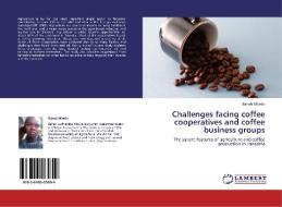 Challenges facing coffee cooperatives and coffee business groups di Bahati Mlwilo edito da LAP Lambert Academic Publishing