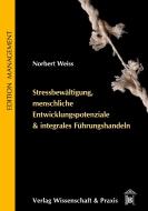 Stressbewältigung, menschliche Entwicklungspotenziale & integrales Führungshandeln. di Norbert Weiss edito da Duncker & Humblot