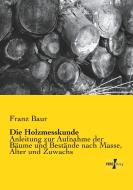 Die Holzmesskunde di Franz Baur edito da Vero Verlag