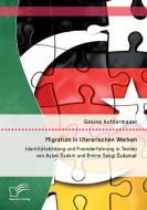 Migration in literarischen Werken: Identitätsbildung und Fremderfahrung in Texten von Aysel Özakin und Emine Sevgi Özdam di Gesine Aufdermauer edito da Diplomica Verlag