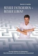 Besser entscheiden - besser leben ! di Barnim G. Jeschke edito da Verlagshaus Schlosser