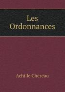 Les Ordonnances di Achille Chereau edito da Book On Demand Ltd.