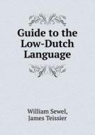 Guide To The Low-dutch Language di William Sewel, James Teissier edito da Book On Demand Ltd.