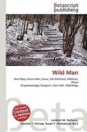 Wild Man di Lambert M. Surhone, Miriam T. Timpledon, Susan F. Marseken edito da Betascript Publishing