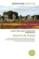 Henri Iv De France di #Miller,  Frederic P. Vandome,  Agnes F. Mcbrewster,  John edito da Vdm Publishing House