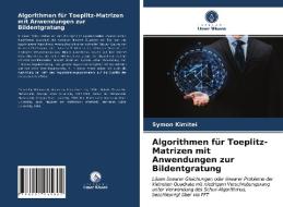 Algorithmen für Toeplitz-Matrizen mit Anwendungen zur Bildentgratung di Symon Kimitei edito da Verlag Unser Wissen