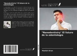 "Nanodentistry" El futuro de la odontología di Manish Airan edito da Ediciones Nuestro Conocimiento
