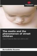 The media and the phenomenon of street children di Bernadette Kouame edito da Our Knowledge Publishing