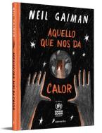 Aquello que nos da calor di Neil Gaiman edito da Salamandra Infantil y Juvenil