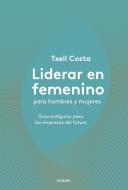 Liderar en femenino para hombres y mujeres: Guía antigurús para las empresas del futuro edito da Ediciones Paidós Ibérica