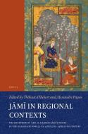 Jāmī In Regional Contexts: The Reception of ʿabd Al-Raḥmān Jāmī's Works in the Islam edito da BRILL ACADEMIC PUB