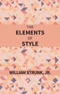 THE ELEMENTS OF STYLE di WILLIAM STRUNK edito da LIGHTNING SOURCE UK LTD