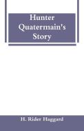 Hunter Quatermain's Story di H. Rider Haggard edito da Alpha Editions
