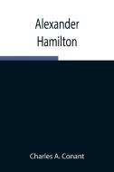 Alexander Hamilton di Charles A. Conant edito da Alpha Editions