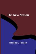 The New Nation di Frederic L. Paxson edito da Alpha Editions