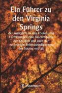 Ein Führer zu den Virginia Springs  , der zusätzlich zu den Routen und Entfernungen eine Beschreibung der Quellen und auch der natürlichen Sehenswürdi di Jj Moorman edito da Writat