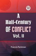 A Half-Century of Conflict Vol. II di Francis Parkman edito da Repro India Limited