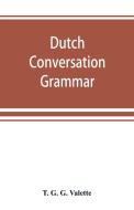Dutch conversation-grammar di T. G. G. Valette edito da Alpha Editions