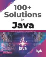 100+ Solutions in Java: A Hands-On Introduction to Programming in Java (English Edition) di Dhruti Shah edito da BPB PUBN