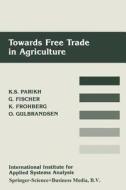 Towards Free Trade in Agriculture di Günther Fischer, Klaus Frohberg, Odd Gulbrandsen, Kirit S. Parikh edito da Springer Netherlands