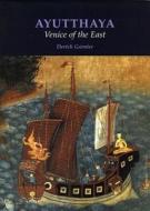 Ayutthaya: Venice of the East di Derick Garnier edito da River Books