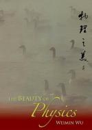 Beauty Of Physics, The di Wu Weimin edito da World Scientific