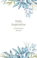 Daily Inspiration di The Good Heart, M. C. Greene edito da The Good Heart, LLC