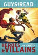 Guys Read: Heroes & Villains di Jon Scieszka, Christopher Healy, Sharon Creech edito da WALDEN POND PR
