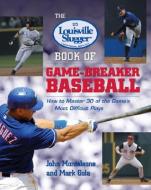 The Louisville Slugger Book of Game-Breaker Baseball: How to Master 30 of the Game's Most Difficult Plays di John Monteleone, Mark Gola edito da MCGRAW HILL BOOK CO