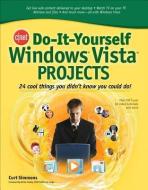 Cnet Do-It-Yourself Windows Vista Projects: 24 Cool Things You Didn't Know You Could Do! di Curt Simmons edito da OSBORNE