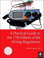 A Practical Guide to the 17th Edition of the Wiring Regulations di Christopher Kitcher edito da Newnes