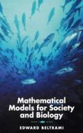 Mathematical Models For Society And Biology di Edward J. Beltrami edito da Elsevier Science Publishing Co Inc