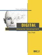 Digital Character Development di Rob O'Neill edito da Taylor & Francis Inc