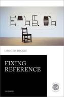 Fixing Reference di Imogen (University of Toronto) Dickie edito da Oxford University Press