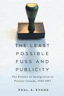 The Least Possible Fuss And Publicity di Paul A. Evans edito da McGill-Queen's University Press