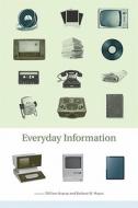 Everyday Information - The Evolution of Information Seeking in America di William Aspray edito da MIT Press