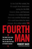 The Fourth Man: The Hunt for a KGB Spy at the Top of the CIA and the Rise of Putin's Russia di Robert Baer edito da HACHETTE BOOKS