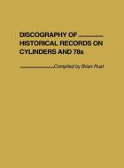 Discography of Historical Records on Cylinders and 78s. di Brian A. L. Rust, Unknown edito da Greenwood Press