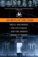 Secrets of the Tomb: Skull and Bones, the Ivy League, and the Hidden Paths of Power di Alexandra Robbins edito da BACK BAY BOOKS