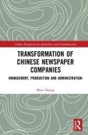 Transformation of Chinese Newspaper Companies di Miao (Post-doctor Researcher Huang edito da Taylor & Francis Ltd