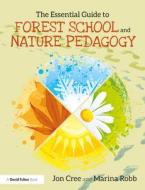 The Essential Guide To Forest School And Nature Pedagogy di Jon Cree, Marina Robb edito da Taylor & Francis Ltd