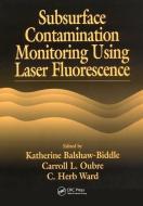Subsurface Contamination Monitoring Using Laser Fluorescence di Katharine Balshaw-Biddle, Carroll L. Oubre, C. H. Ward edito da Taylor & Francis Ltd