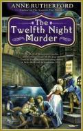 The Twelfth Night Murder di Anne Rutherford edito da Berkley Publishing Group