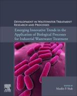 Emerging Innovative Trends in the Application of Biological Processes for Industrial Wastewater Treatment edito da ELSEVIER