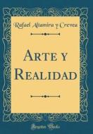Arte y Realidad (Classic Reprint) di Rafael Altamira y. Crevea edito da Forgotten Books