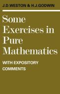 Some Exercises in Pure Mathematics with Expository Comments di J. D. Weston, H. J. Godwin, Jeffrey Dennis Weston edito da Cambridge University Press