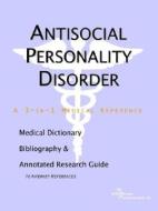 Antisocial Personality Disorder - A Medical Dictionary, Bibliography, And Annotated Research Guide To Internet References di Health Publica Icon Health Publications edito da Icon Group International