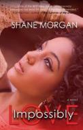 Impossibly Love di Shane Morgan edito da Tsw Books