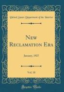 New Reclamation Era, Vol. 18: January, 1927 (Classic Reprint) di United States Department of Th Interior edito da Forgotten Books
