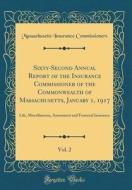 Sixty-Second Annual Report of the Insurance Commissioner of the Commonwealth of Massachusetts, January 1, 1917, Vol. 2: Life, Miscellaneous, Assessmen di Massachusetts Insurance Commissioners edito da Forgotten Books